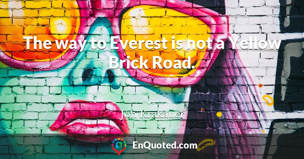 The way to Everest is not a Yellow Brick Road.