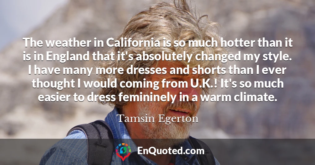 The weather in California is so much hotter than it is in England that it's absolutely changed my style. I have many more dresses and shorts than I ever thought I would coming from U.K.! It's so much easier to dress femininely in a warm climate.