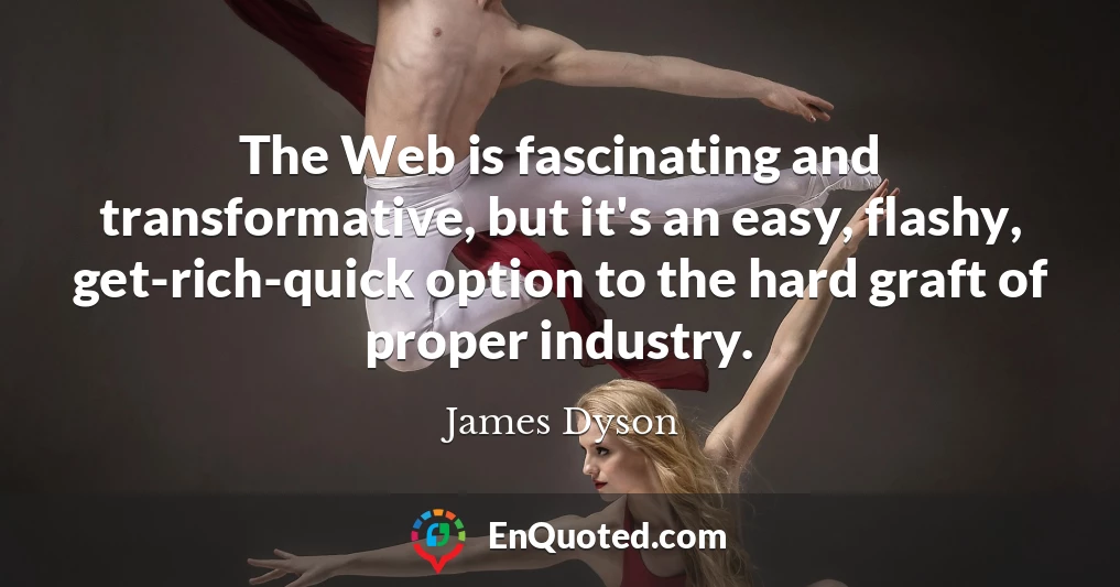 The Web is fascinating and transformative, but it's an easy, flashy, get-rich-quick option to the hard graft of proper industry.