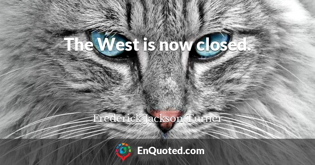 The West is now closed.