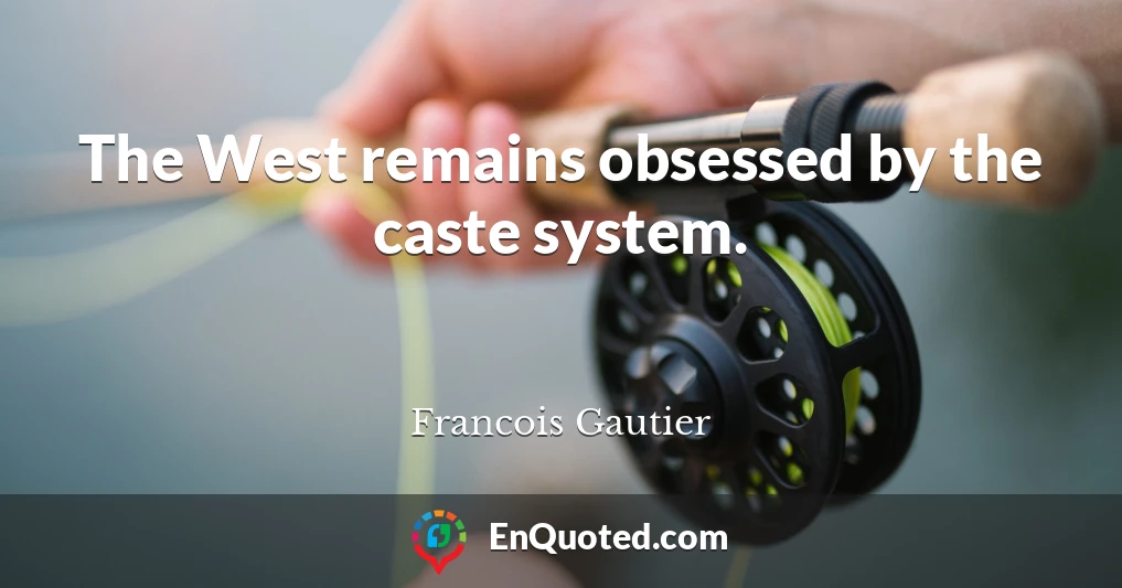 The West remains obsessed by the caste system.