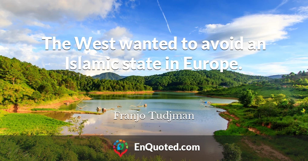 The West wanted to avoid an Islamic state in Europe.