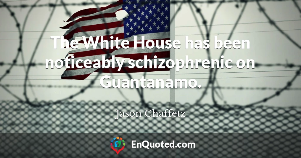 The White House has been noticeably schizophrenic on Guantanamo.