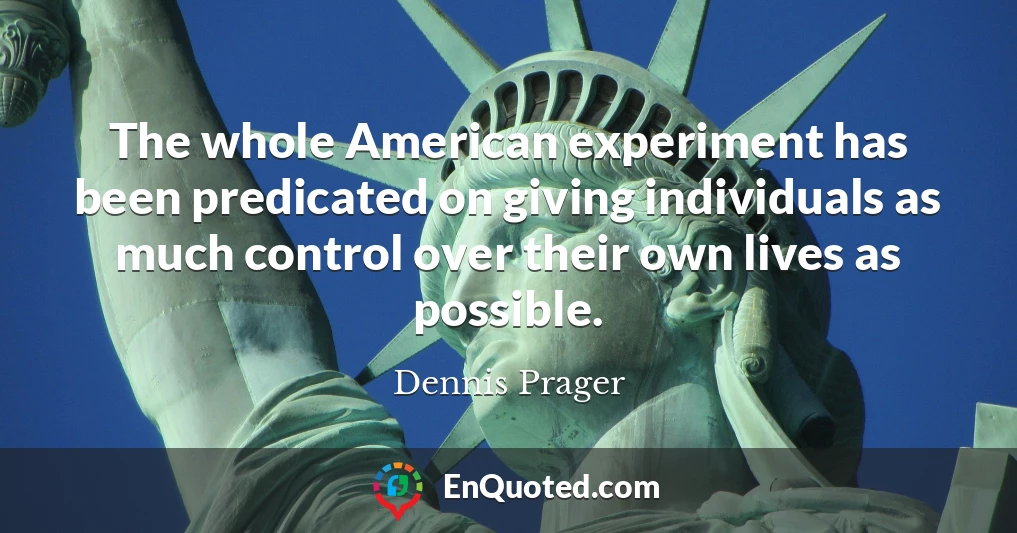 The whole American experiment has been predicated on giving individuals as much control over their own lives as possible.