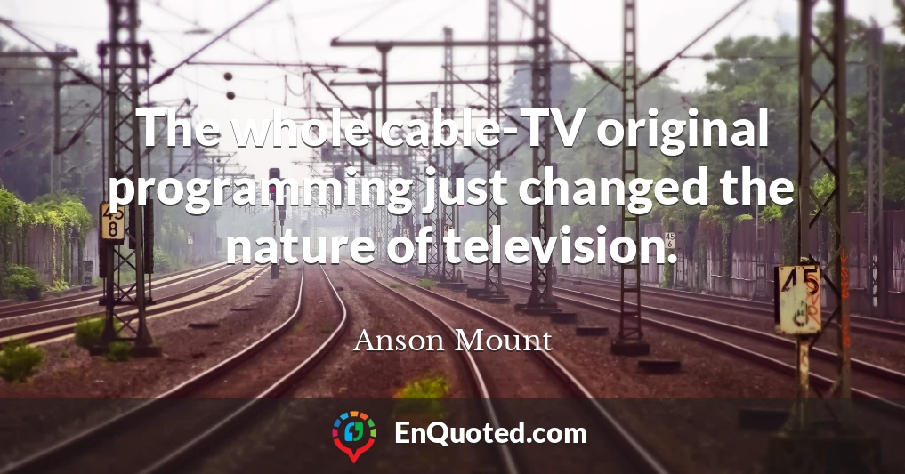 The whole cable-TV original programming just changed the nature of television.