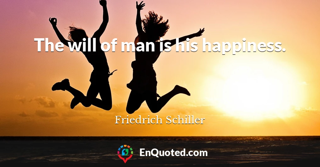 The will of man is his happiness.