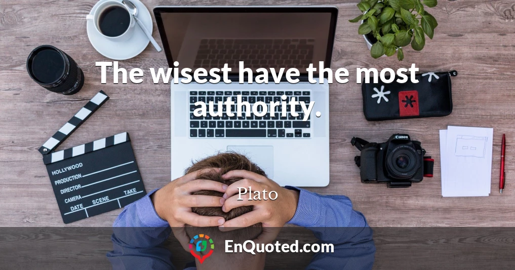 The wisest have the most authority.