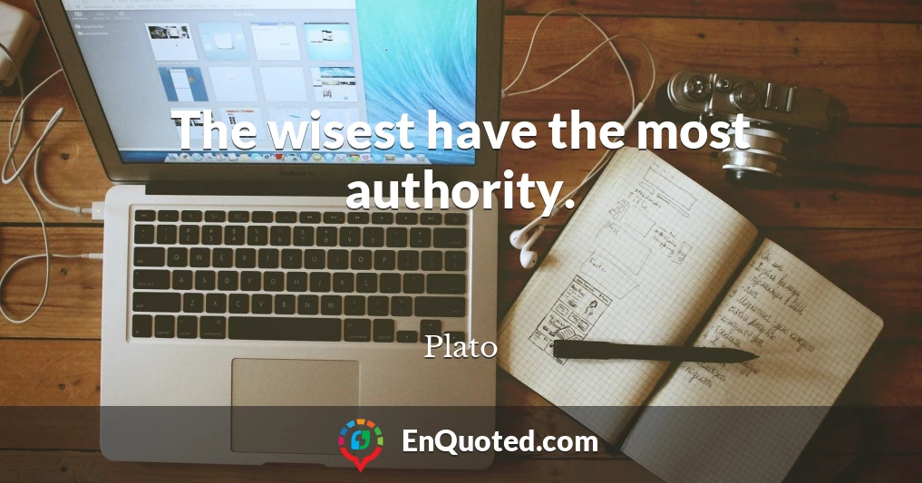 The wisest have the most authority.