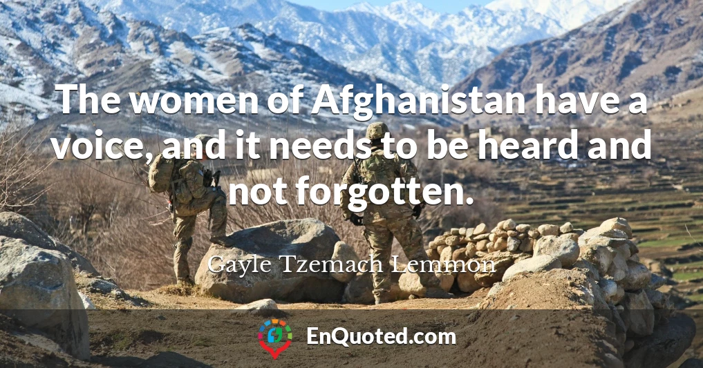 The women of Afghanistan have a voice, and it needs to be heard and not forgotten.