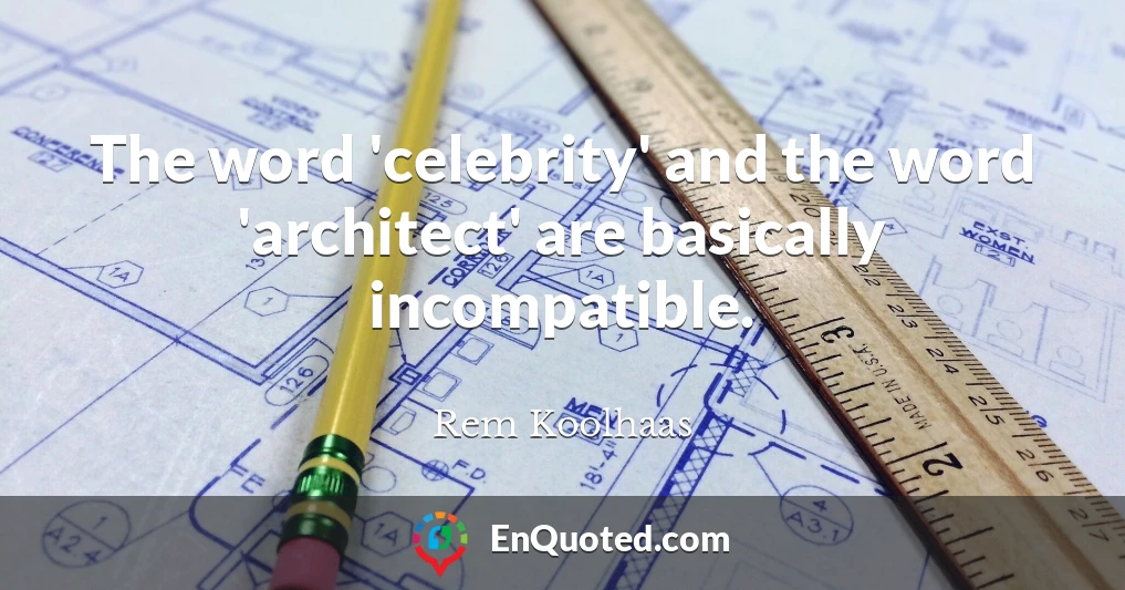 The word 'celebrity' and the word 'architect' are basically incompatible.