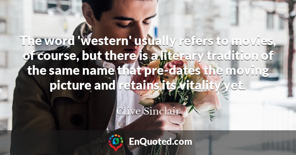 The word 'western' usually refers to movies, of course, but there is a literary tradition of the same name that pre-dates the moving picture and retains its vitality yet.