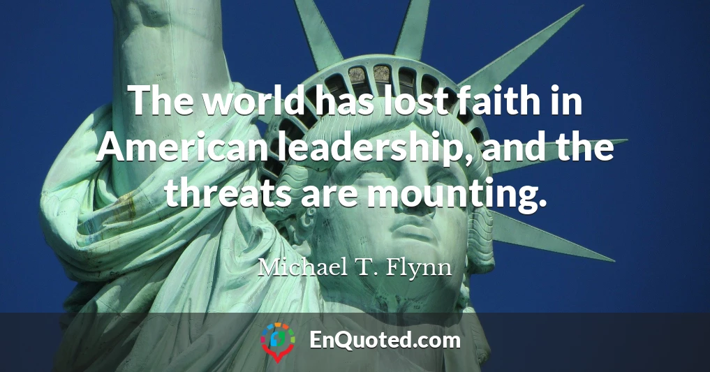 The world has lost faith in American leadership, and the threats are mounting.