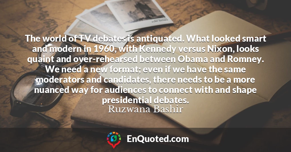 The world of TV debates is antiquated. What looked smart and modern in 1960, with Kennedy versus Nixon, looks quaint and over-rehearsed between Obama and Romney. We need a new format; even if we have the same moderators and candidates, there needs to be a more nuanced way for audiences to connect with and shape presidential debates.