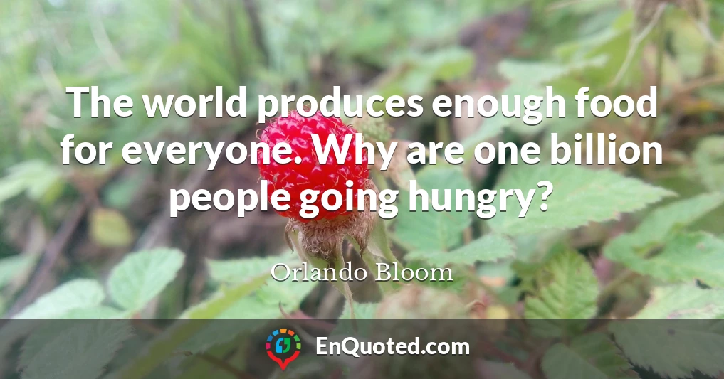 The world produces enough food for everyone. Why are one billion people going hungry?