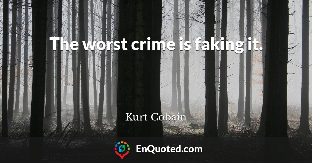 The worst crime is faking it.