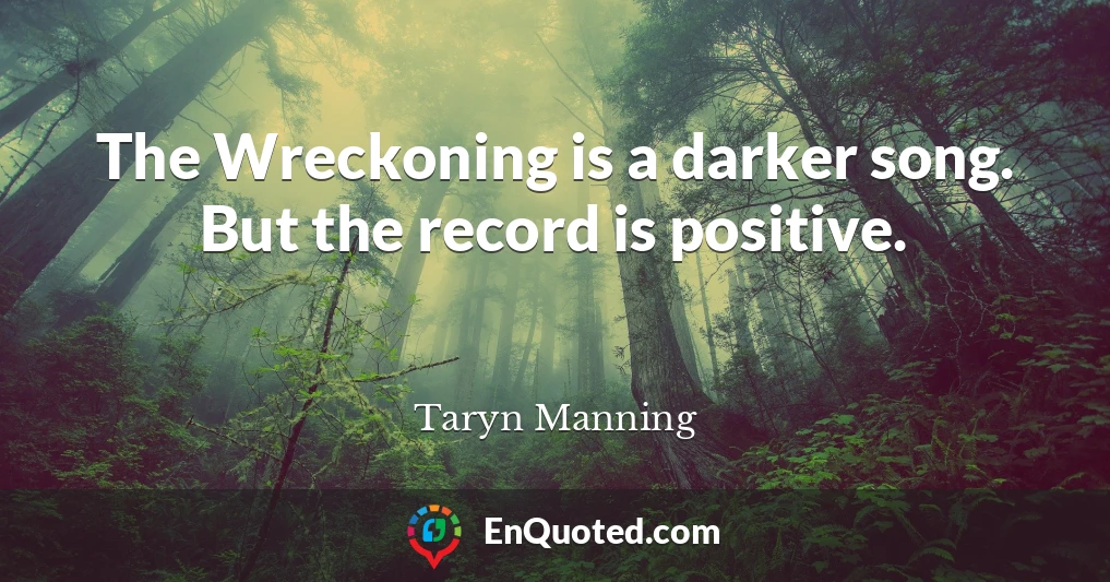 The Wreckoning is a darker song. But the record is positive.