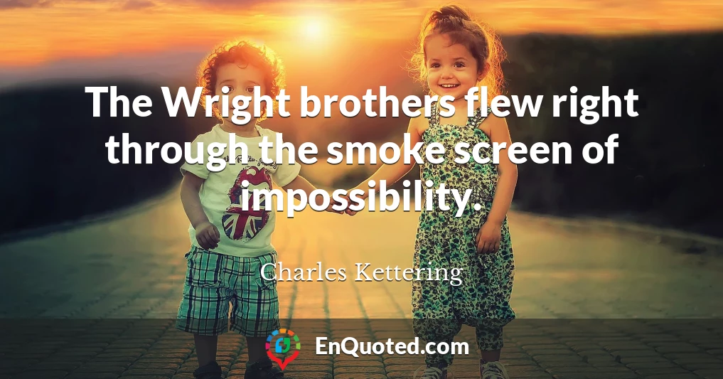 The Wright brothers flew right through the smoke screen of impossibility.