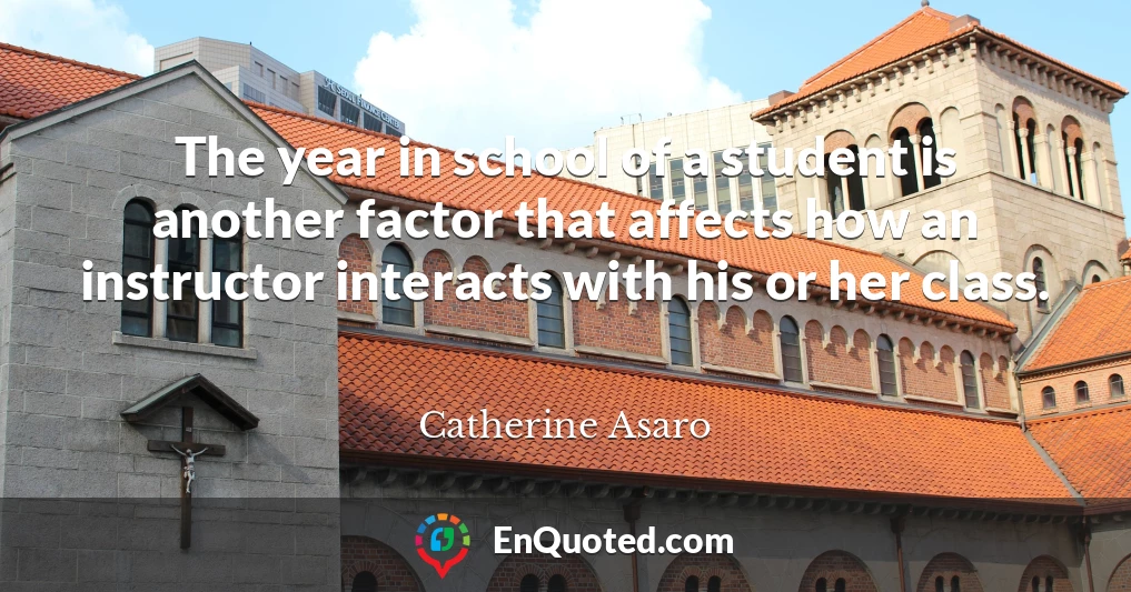The year in school of a student is another factor that affects how an instructor interacts with his or her class.