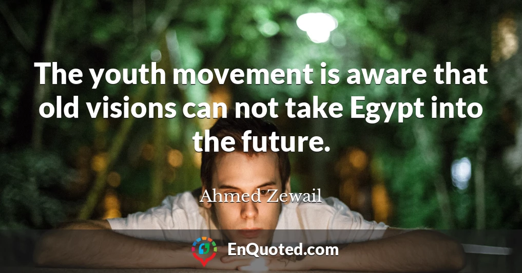 The youth movement is aware that old visions can not take Egypt into the future.
