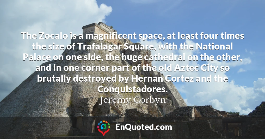 The Zocalo is a magnificent space, at least four times the size of Trafalagar Square, with the National Palace on one side, the huge cathedral on the other, and in one corner part of the old Aztec City so brutally destroyed by Hernan Cortez and the Conquistadores.