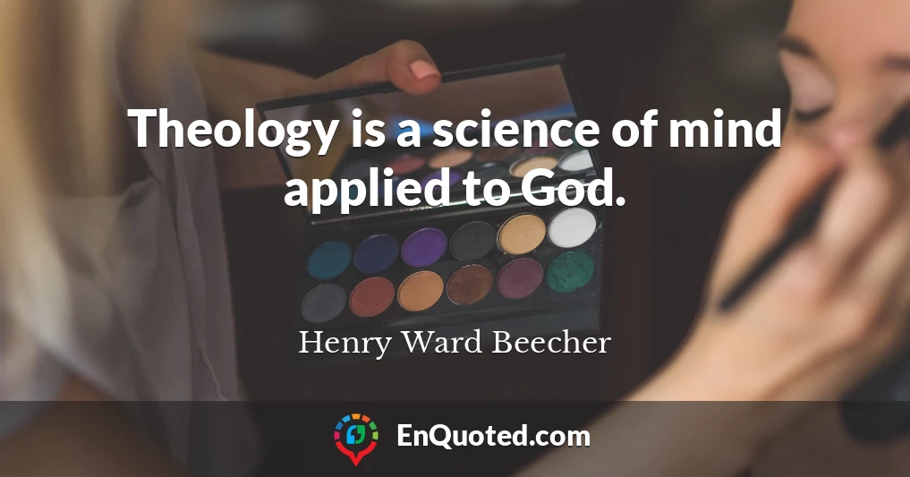 Theology is a science of mind applied to God.