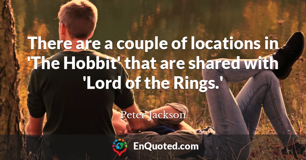 There are a couple of locations in 'The Hobbit' that are shared with 'Lord of the Rings.'