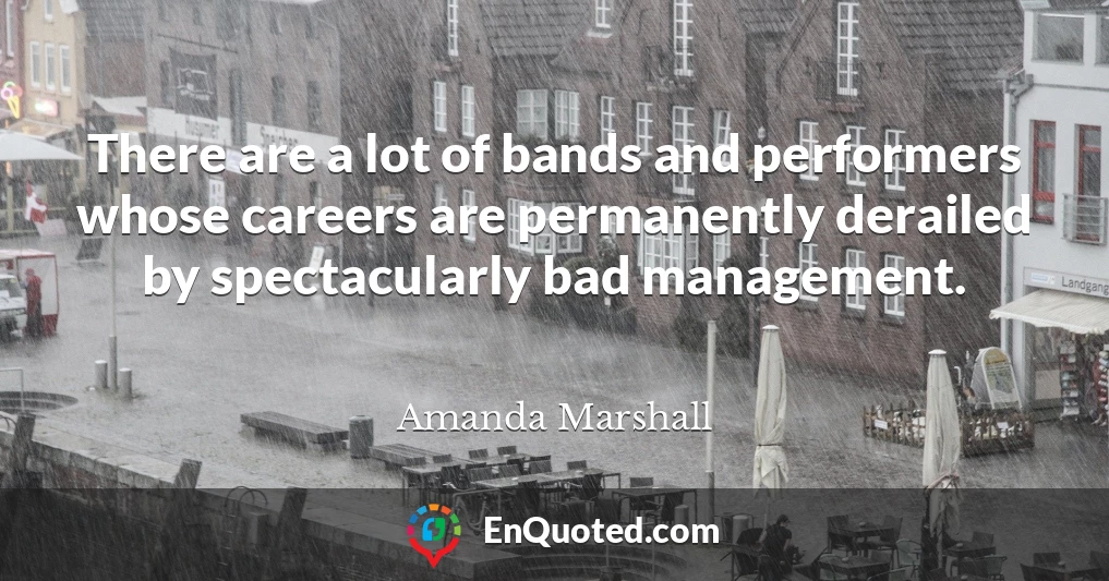There are a lot of bands and performers whose careers are permanently derailed by spectacularly bad management.