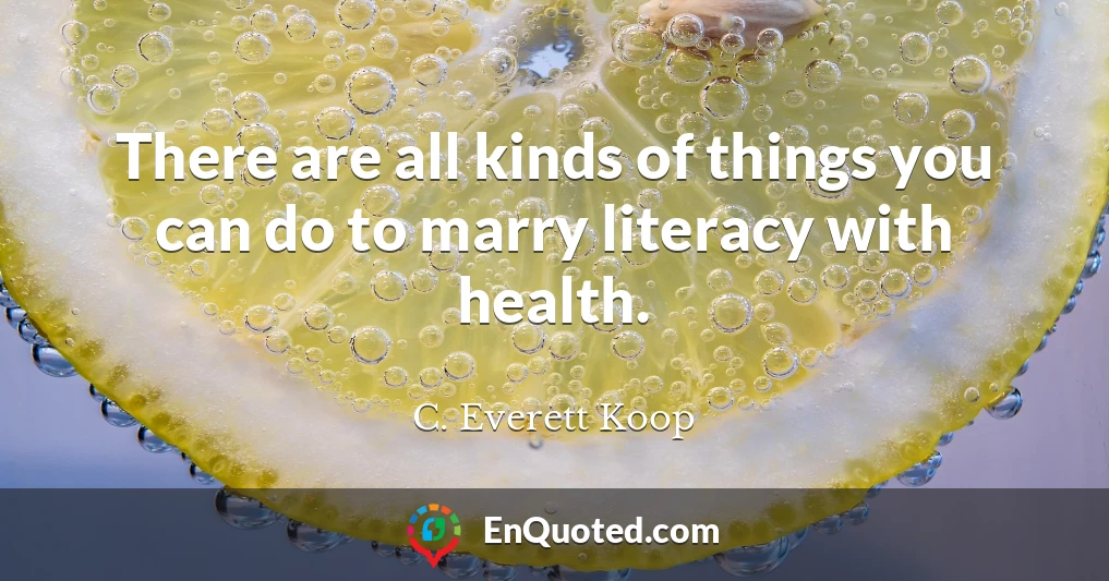 There are all kinds of things you can do to marry literacy with health.