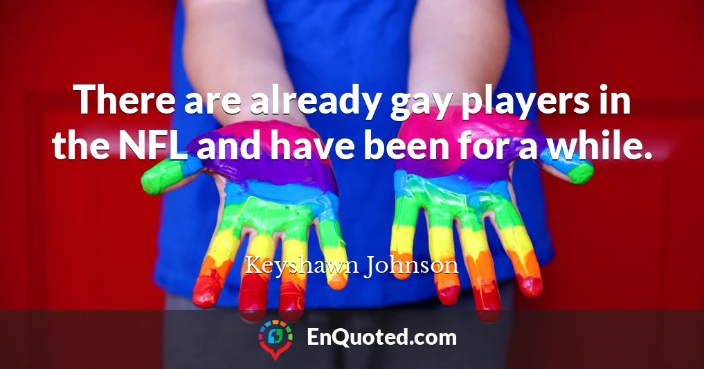 There are already gay players in the NFL and have been for a while.