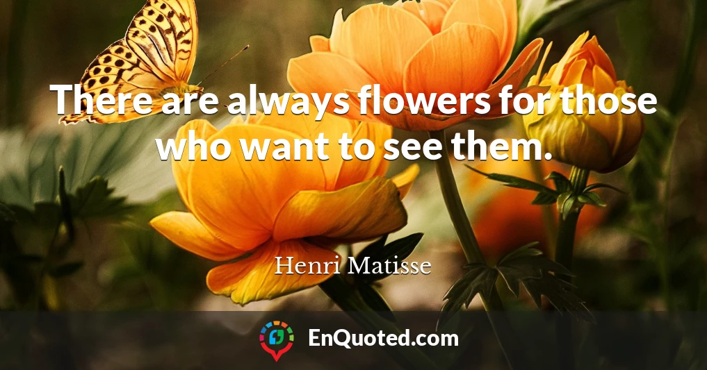 There are always flowers for those who want to see them.