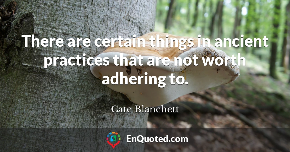 There are certain things in ancient practices that are not worth adhering to.