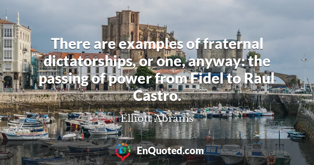 There are examples of fraternal dictatorships, or one, anyway: the passing of power from Fidel to Raul Castro.