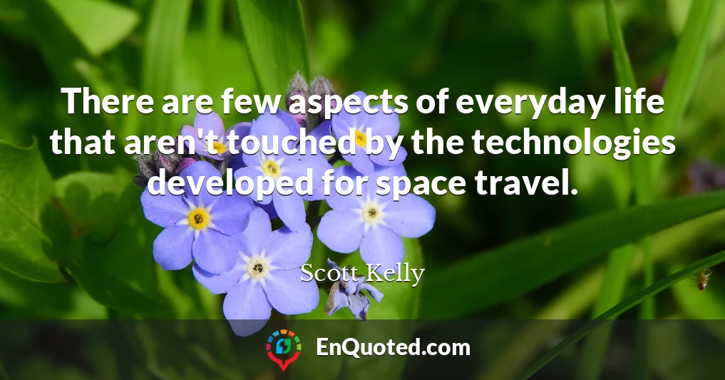There are few aspects of everyday life that aren't touched by the technologies developed for space travel.