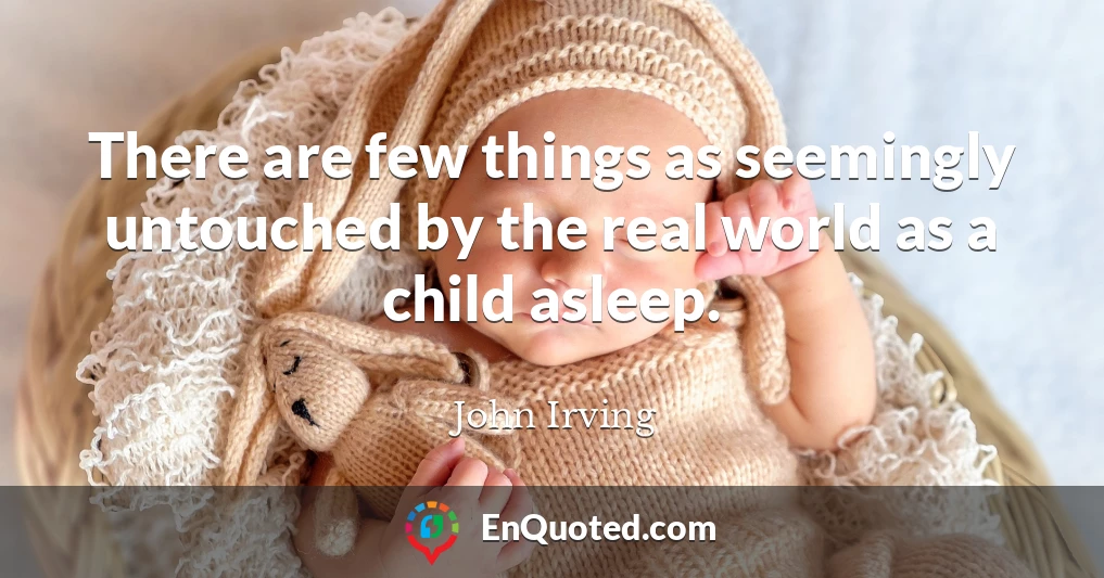 There are few things as seemingly untouched by the real world as a child asleep.