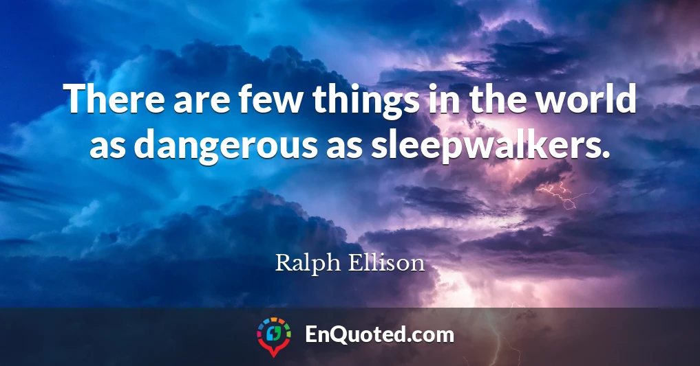 There are few things in the world as dangerous as sleepwalkers.