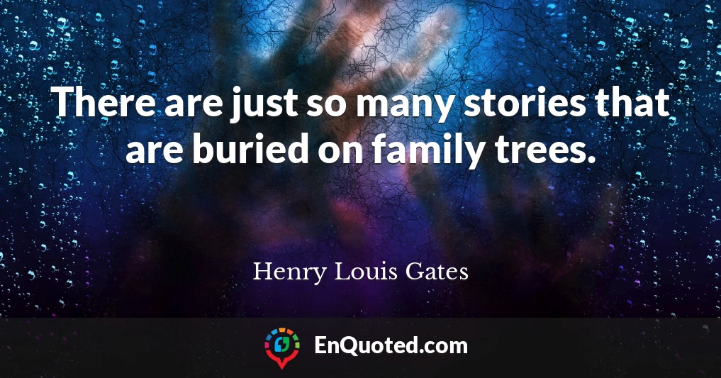 There are just so many stories that are buried on family trees.