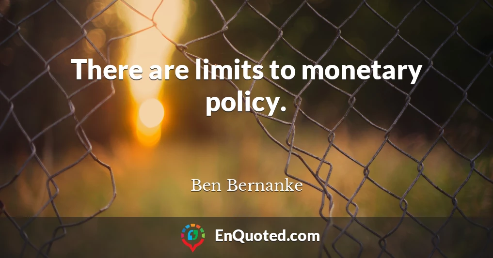 There are limits to monetary policy.