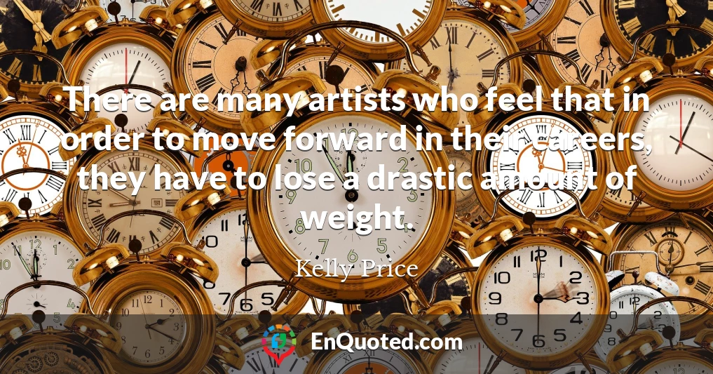 There are many artists who feel that in order to move forward in their careers, they have to lose a drastic amount of weight.