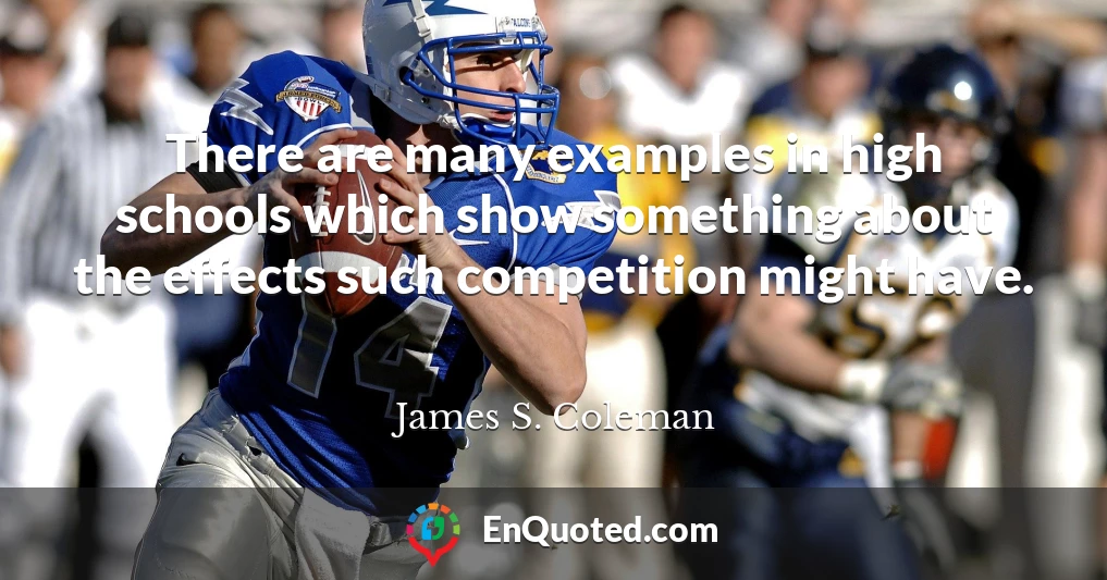 There are many examples in high schools which show something about the effects such competition might have.