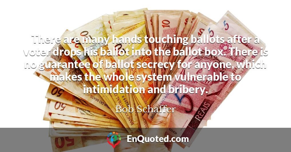 There are many hands touching ballots after a voter drops his ballot into the ballot box. There is no guarantee of ballot secrecy for anyone, which makes the whole system vulnerable to intimidation and bribery.