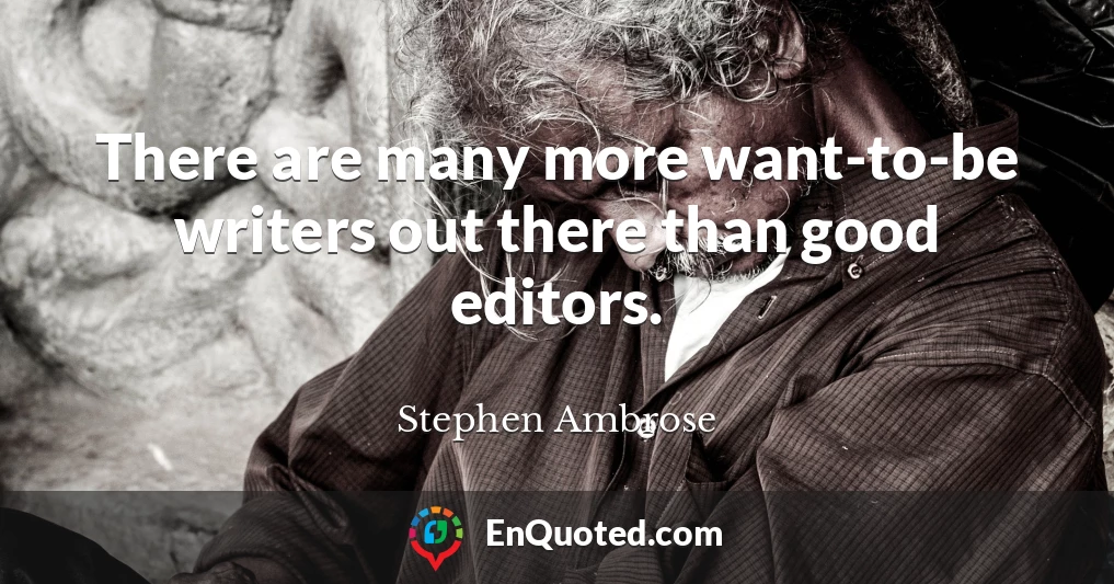 There are many more want-to-be writers out there than good editors.