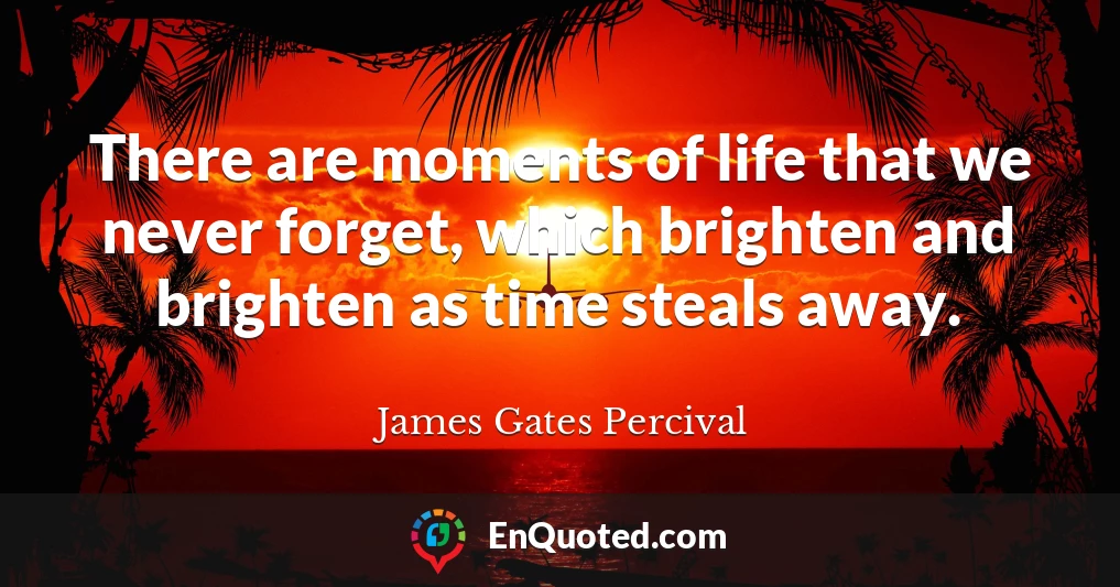There are moments of life that we never forget, which brighten and brighten as time steals away.