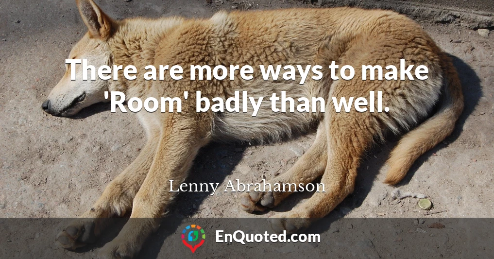 There are more ways to make 'Room' badly than well.