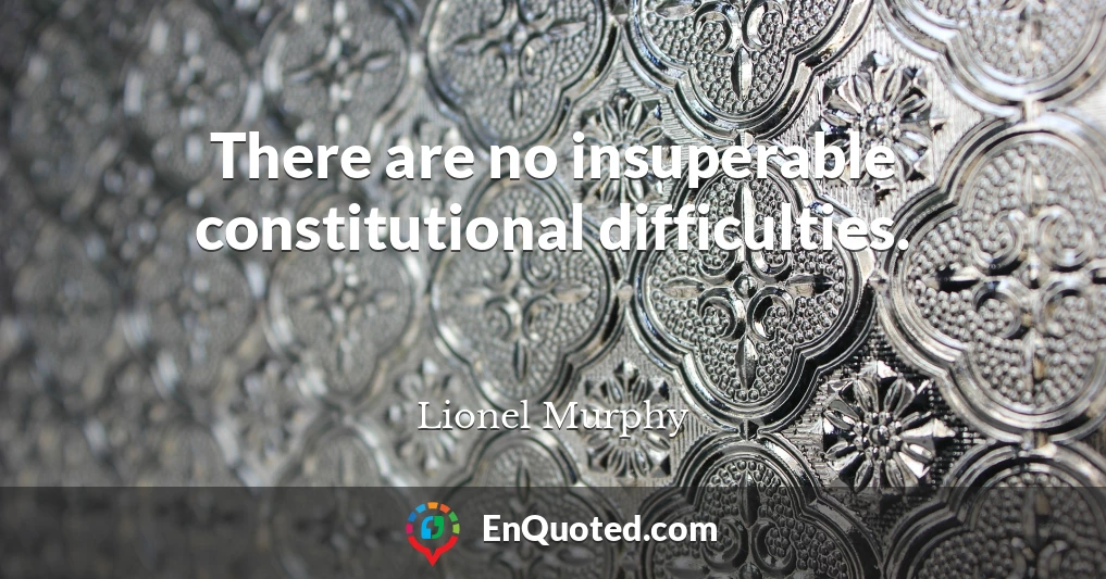 There are no insuperable constitutional difficulties.