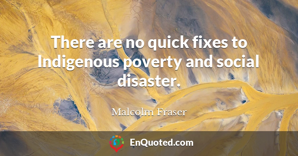There are no quick fixes to Indigenous poverty and social disaster.