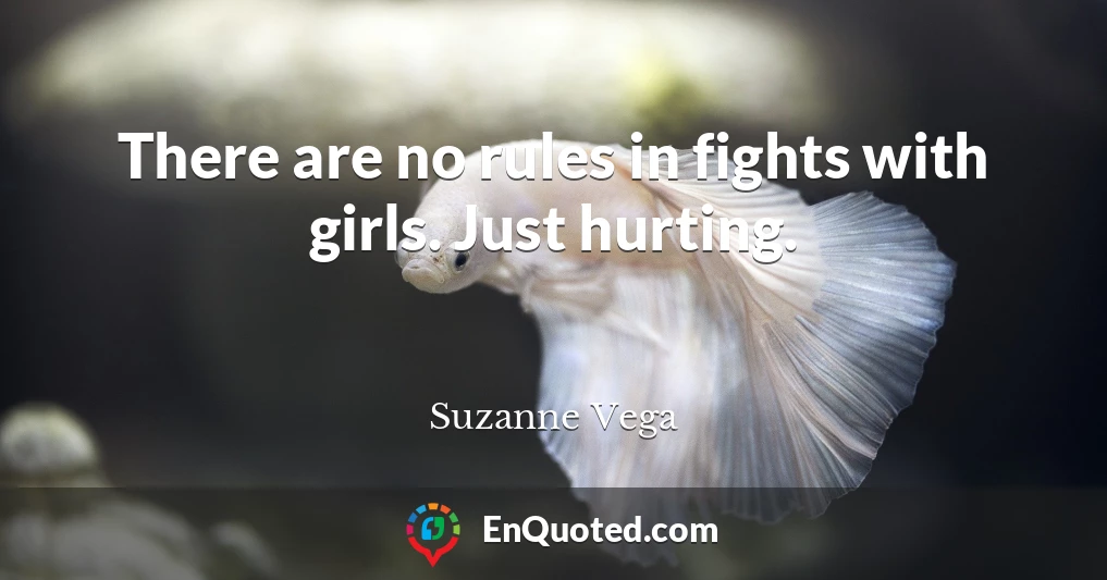 There are no rules in fights with girls. Just hurting.