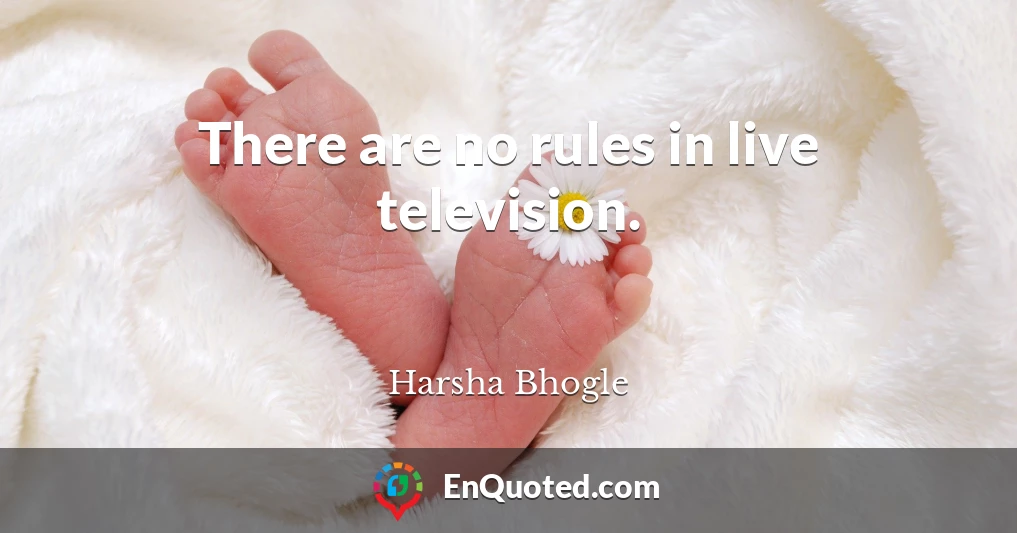 There are no rules in live television.