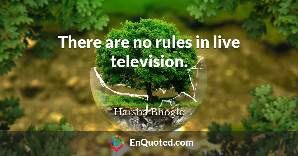 There are no rules in live television.