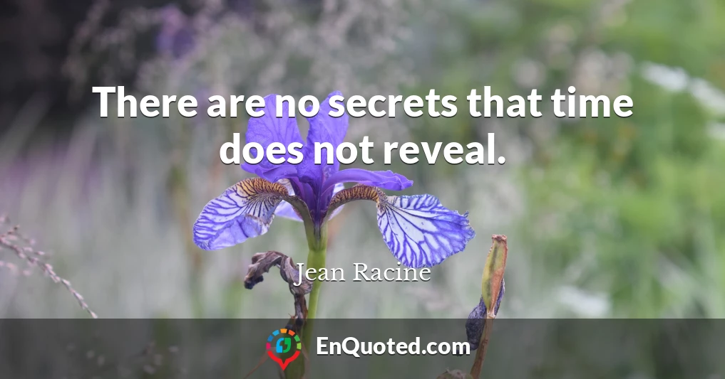 There are no secrets that time does not reveal.