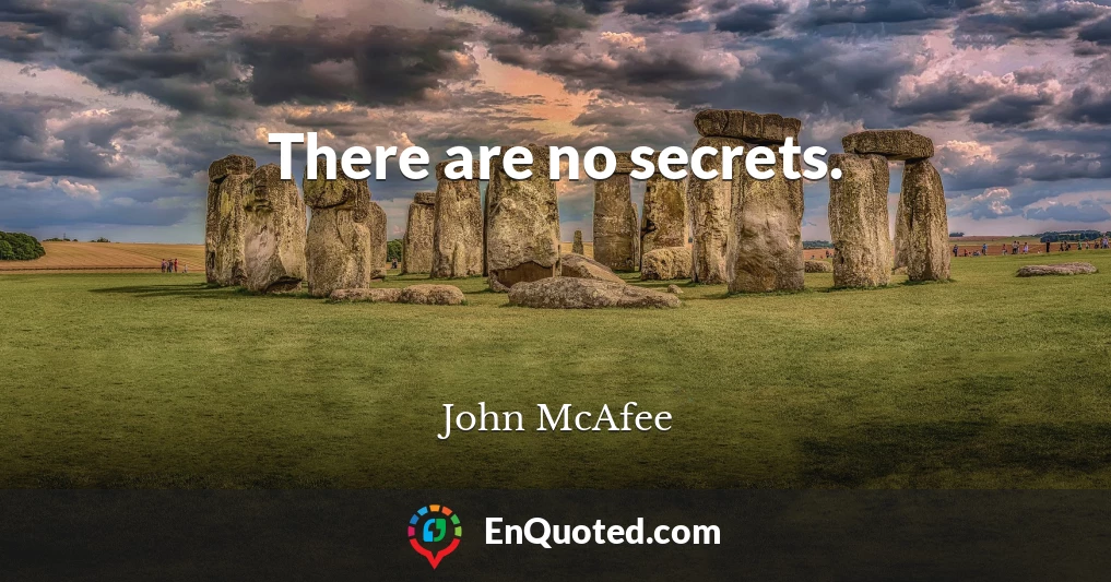 There are no secrets.